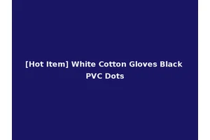 [Hot Item] White Cotton Gloves Black PVC Dots