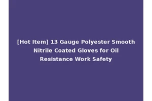 [Hot Item] 13 Gauge Polyester Smooth Nitrile Coated Gloves for Oil Resistance Work Safety