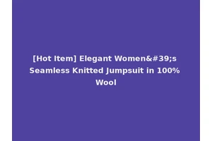 [Hot Item] Elegant Women's Seamless Knitted Jumpsuit in 100% Wool