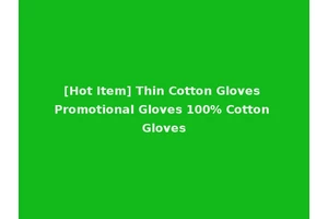 [Hot Item] Thin Cotton Gloves Promotional Gloves 100% Cotton Gloves