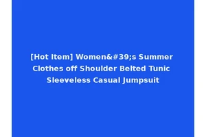 [Hot Item] Women's Summer Clothes off Shoulder Belted Tunic Sleeveless Casual Jumpsuit