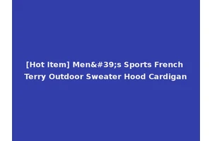 [Hot Item] Men's Sports French Terry Outdoor Sweater Hood Cardigan