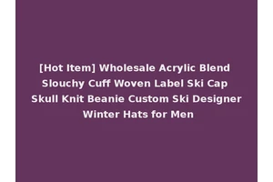 [Hot Item] Wholesale Acrylic Blend Slouchy Cuff Woven Label Ski Cap Skull Knit Beanie Custom Ski Designer Winter Hats for Men