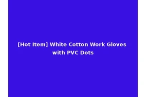 [Hot Item] White Cotton Work Gloves with PVC Dots