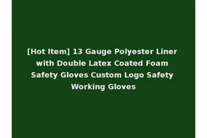[Hot Item] 13 Gauge Polyester Liner with Double Latex Coated Foam Safety Gloves Custom Logo Safety Working Gloves