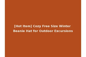 [Hot Item] Cozy Free Size Winter Beanie Hat for Outdoor Excursions