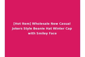 [Hot Item] Wholesale New Casual Jokers Style Beanie Hat Winter Cap with Smiley Face