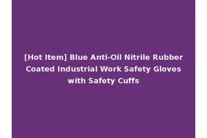 [Hot Item] Blue Anti-Oil Nitrile Rubber Coated Industrial Work Safety Gloves with Safety Cuffs