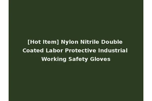 [Hot Item] Nylon Nitrile Double Coated Labor Protective Industrial Working Safety Gloves