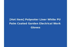 [Hot Item] Polyester Liner White PU Palm Coated Garden Electrical Work Gloves