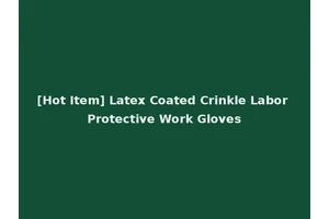 [Hot Item] Latex Coated Crinkle Labor Protective Work Gloves