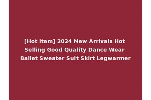 [Hot Item] 2024 New Arrivals Hot Selling Good Quality Dance Wear Ballet Sweater Suit Skirt Legwarmer