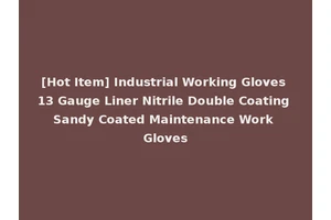 [Hot Item] Industrial Working Gloves 13 Gauge Liner Nitrile Double Coating Sandy Coated Maintenance Work Gloves