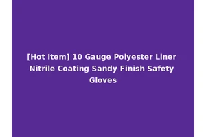 [Hot Item] 10 Gauge Polyester Liner Nitrile Coating Sandy Finish Safety Gloves