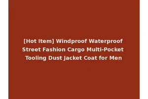 [Hot Item] Windproof Waterproof Street Fashion Cargo Multi-Pocket Tooling Dust Jacket Coat for Men