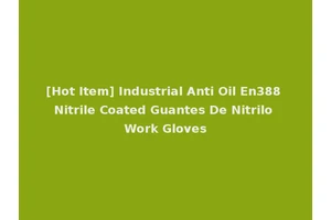 [Hot Item] Industrial Anti Oil En388 Nitrile Coated Guantes De Nitrilo Work Gloves