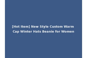 [Hot Item] New Style Custom Warm Cap Winter Hats Beanie for Women
