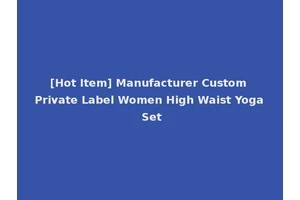 [Hot Item] Manufacturer Custom Private Label Women High Waist Yoga Set
