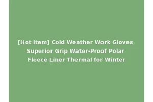 [Hot Item] Cold Weather Work Gloves Superior Grip Water-Proof Polar Fleece Liner Thermal for Winter