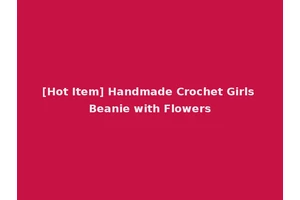 [Hot Item] Handmade Crochet Girls Beanie with Flowers