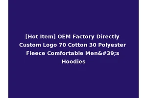 [Hot Item] OEM Factory Directly Custom Logo 70 Cotton 30 Polyester Fleece Comfortable Men's Hoodies