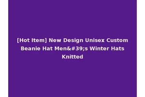 [Hot Item] New Design Unisex Custom Beanie Hat Men's Winter Hats Knitted