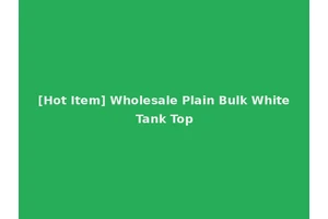 [Hot Item] Wholesale Plain Bulk White Tank Top