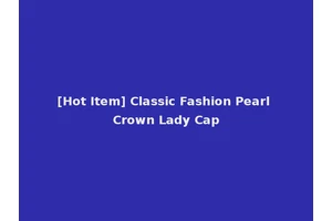 [Hot Item] Classic Fashion Pearl Crown Lady Cap