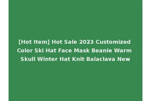 [Hot Item] Hot Sale 2023 Customized Color Ski Hat Face Mask Beanie Warm Skull Winter Hat Knit Balaclava New