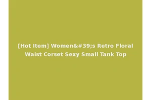 [Hot Item] Women's Retro Floral Waist Corset Sexy Small Tank Top