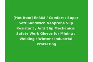 [Hot Item] En388 / Comfort / Super Soft Sandwich Neoprene Slip Resistant / Anti Slip Mechanical Safety Work Gloves for Mining / Welding / Winter / Industrial Protecting