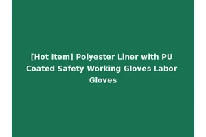 [Hot Item] Polyester Liner with PU Coated Safety Working Gloves Labor Gloves