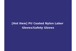 [Hot Item] PU Coated Nylon Labor Gloves/Safety Gloves