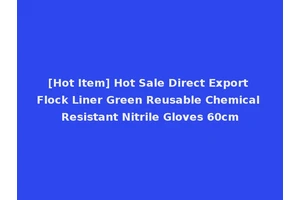 [Hot Item] Hot Sale Direct Export Flock Liner Green Reusable Chemical Resistant Nitrile Gloves 60cm