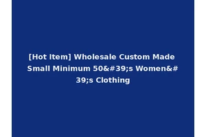 [Hot Item] Wholesale Custom Made Small Minimum 50's Women's Clothing