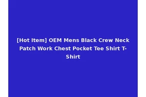 [Hot Item] OEM Mens Black Crew Neck Patch Work Chest Pocket Tee Shirt T-Shirt