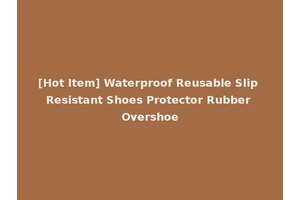 [Hot Item] Waterproof Reusable Slip Resistant Shoes Protector Rubber Overshoe