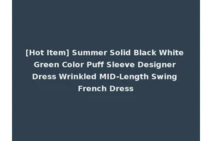 [Hot Item] Summer Solid Black White Green Color Puff Sleeve Designer Dress Wrinkled MID-Length Swing French Dress