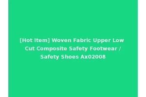 [Hot Item] Woven Fabric Upper Low Cut Composite Safety Footwear /Safety Shoes Ax02008