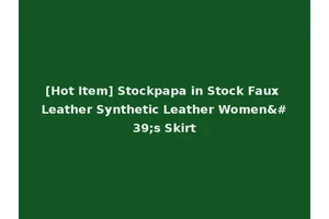 [Hot Item] Stockpapa in Stock Faux Leather Synthetic Leather Women's Skirt