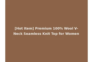 [Hot Item] Premium 100% Wool V-Neck Seamless Knit Top for Women
