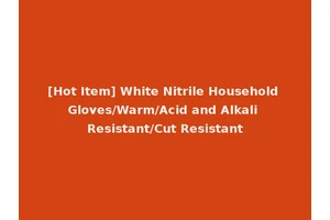 [Hot Item] White Nitrile Household Gloves/Warm/Acid and Alkali Resistant/Cut Resistant