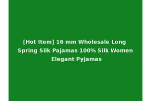 [Hot Item] 16 mm Wholesale Long Spring Silk Pajamas 100% Silk Women Elegant Pyjamas