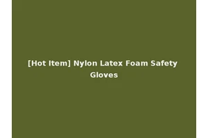 [Hot Item] Nylon Latex Foam Safety Gloves