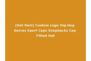 [Hot Item] Custom Logo Hip-Hop Gorras Sport Caps Snapbacks Cap Fitted Hat