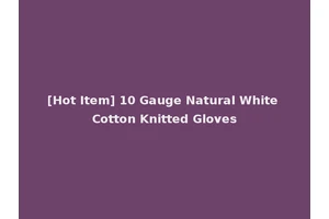 [Hot Item] 10 Gauge Natural White Cotton Knitted Gloves