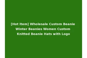 [Hot Item] Wholesale Custom Beanie Winter Beanies Women Custom Knitted Beanie Hats with Logo