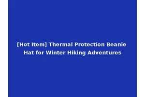 [Hot Item] Thermal Protection Beanie Hat for Winter Hiking Adventures