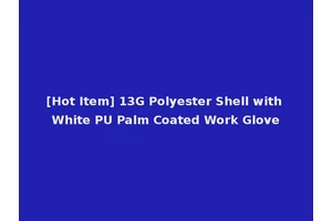 [Hot Item] 13G Polyester Shell with White PU Palm Coated Work Glove
