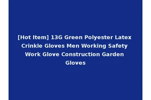 [Hot Item] 13G Green Polyester Latex Crinkle Gloves Men Working Safety Work Glove Construction Garden Gloves